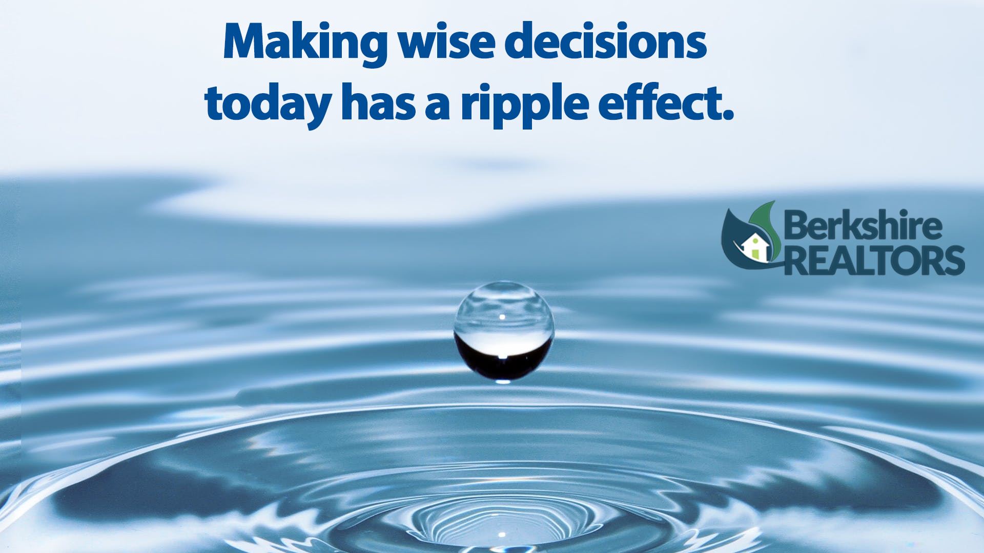 your-actions-and-decisions-have-a-ripple-effect-berkshirerealtors